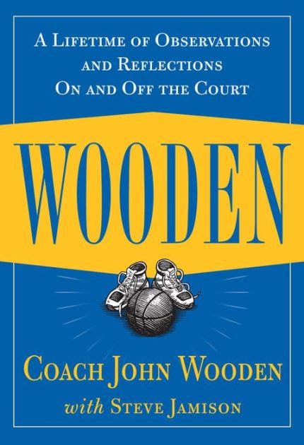Read Online Wooden A Lifetime Of Observations And Reflections On And Off The Court By John Wooden