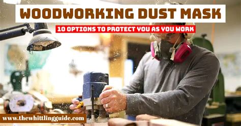 Woodworking Dust Mask 10 Options to Protect You as You Work