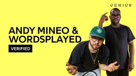 Wordsplayed. Aug 4, 2017 · Get tickets as low as $30. [Verse 2: Andy Mineo] Look, I was battle rappin' in them bars, ay. Fifteen couldn't drive a car, no way. Momma drove me, waiting in the back like, hey. Walk out wit the ... 
