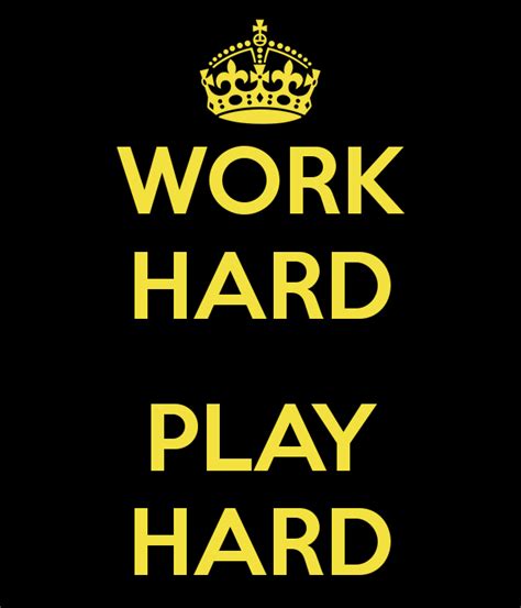 Work hard play hard. Things To Know About Work hard play hard. 