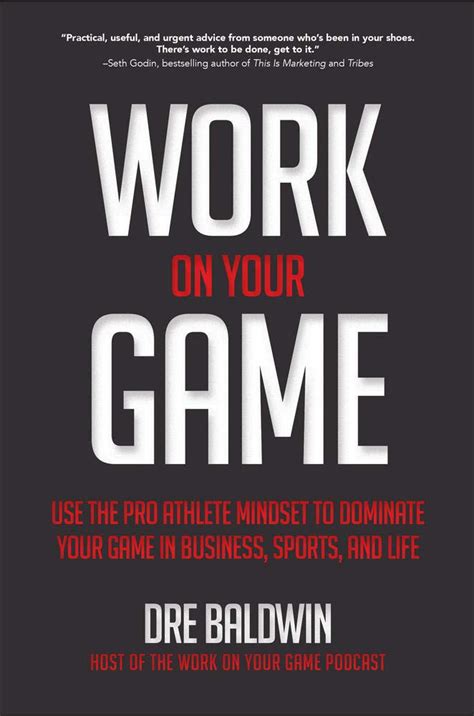 Full Download Work On Your Game Use The Pro Athlete Mindset To Dominate Your Game In Business Sports And Life By Dre Baldwin