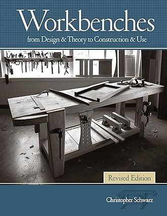 Full Download Workbenches Revised Edition From Design  Theory To Construction  Use By Christopher Schwarz