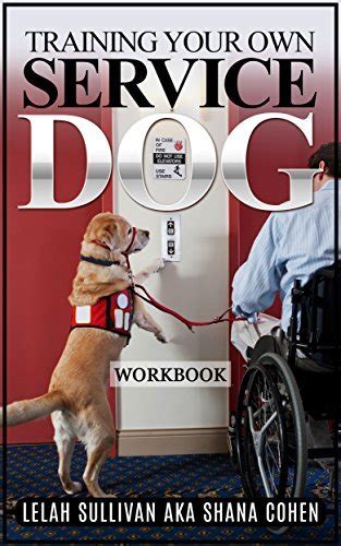 Read Online Workbook For Training Your Own Service Dog  Book 1 To Be Used With 30 Day Intensive Training Course Book 1 By Lelah Sullivan
