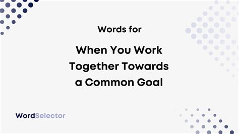 Working together towards a common goal is called. who are working towards completely different goals is not an organisation in the sense of an economically or socially relevant collective activity. So we presumably will need to include in our definition some idea that people are working towards similar or common goals. Exactly how many people, and exactly how similar, may be difficult to ... 
