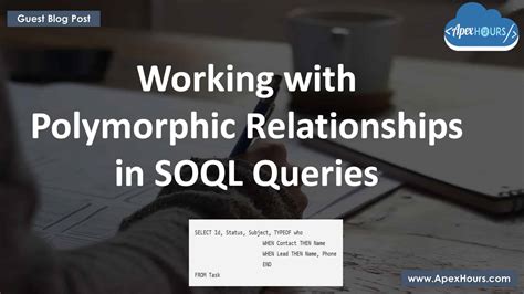 Working with Polymorphic Relationships in SOQL Queries