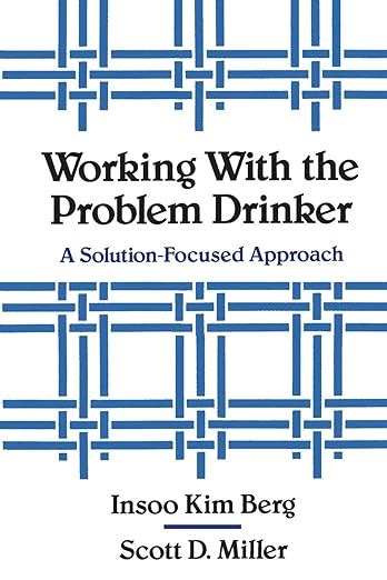 Working with the Problem Drinker: A Solution-Focused Approach