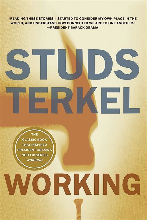 Read Online Working People Talk About What They Do All Day And How They Feel About What They Do By Studs Terkel