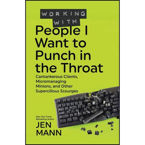Read Online Working With People I Want To Punch In The Throat By Jen Mann