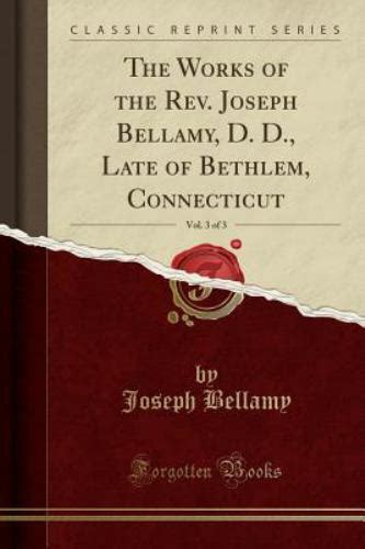 Works Of Rev Joseph Bellamy D Vol 3