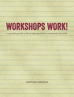 Workshops work a parents guide to facilitating writers workshops for kids. - La guía del manga a la biología molecular.
