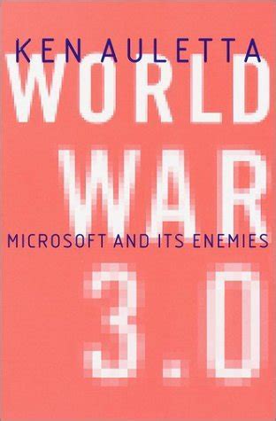 World War 3.0 : Microsoft and Its Enemies by Ken Auletta - Goodreads