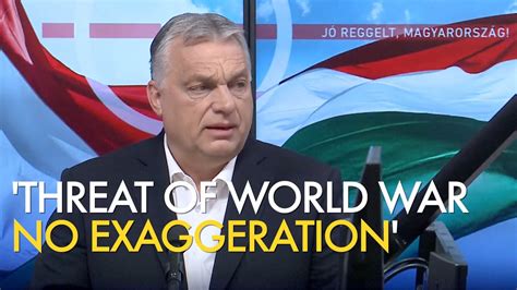 World War III? It’s close, Orbán claims