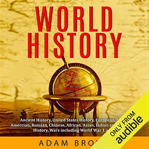 Full Download World History Ancient History United States History European Native American Russian Chinese Asian Indian And Australian History Wars Including World War 1 And 2 By Adam   Brown
