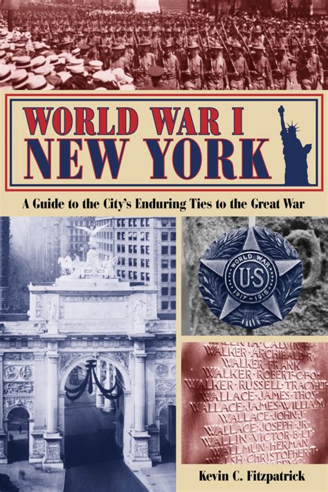 Read Online World War I New York A Guide To The Citys Enduring Ties To The Great War By Kevin C Fitzpatrick