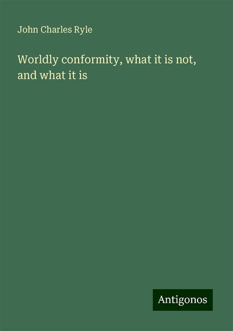 Worldly Conformity What It Is Not And What It Is