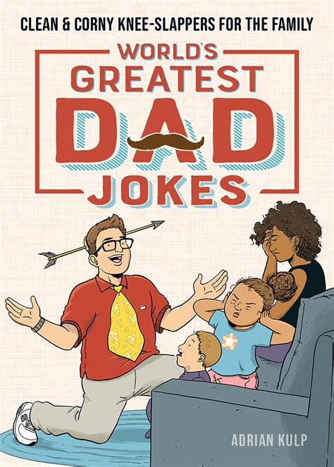 Read Online Worlds Greatest Dad Jokes Clean  Corny Kneeslappers For The Family By Adrian Kulp