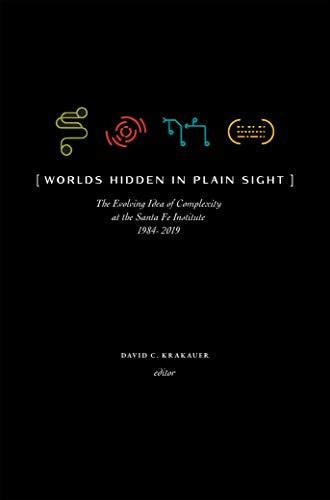 Download Worlds Hidden In Plain Sight The Evolving Idea Of Complexity At The Santa Fe Institute 1984Ã2019 Compass By David C Krakauer