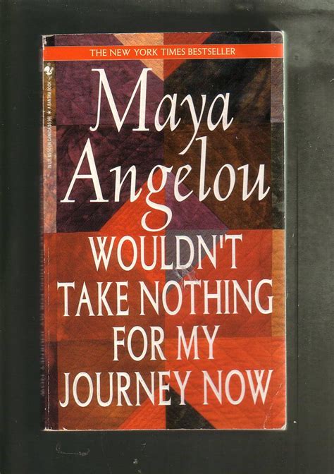 Full Download Wouldnt Take Nothing For My Journey Now By Maya Angelou