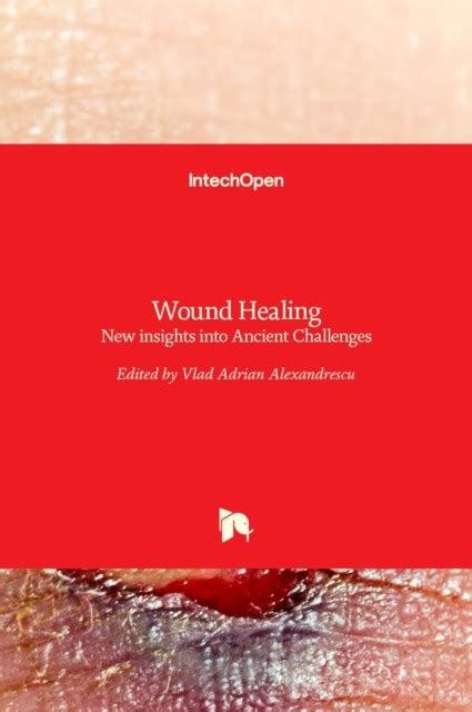 Wound Healing - New insights into Ancient Challenges