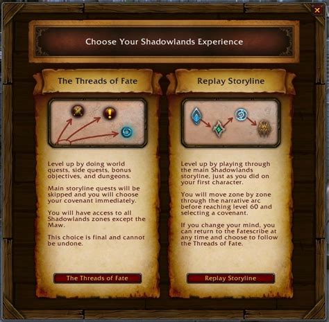The Threads of Fate system allows you to level alts through completion of World Quests, Bonus Objectives, exploring the Shadowlands zones in a non-linear way. This system grants you an early start on Covenant progress and early access to bonuses such as Shadowlands reputations. For more information on the Threads of Fate system, …. 