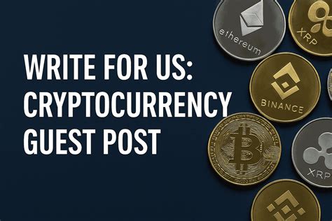 Write for us cryptocurrency.  Below are our guest posting guidelines, best practices,...