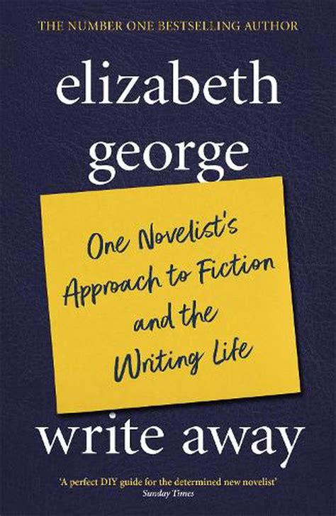 Read Write Away One Novelists Approach To Fiction And The Writing Life By Elizabeth  George