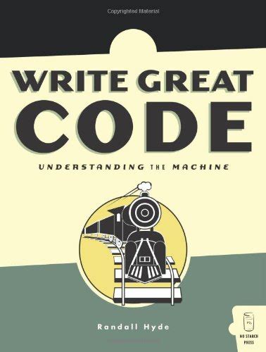 Read Write Great Code Volume I Understanding The Machine 1 By Randall Hyde