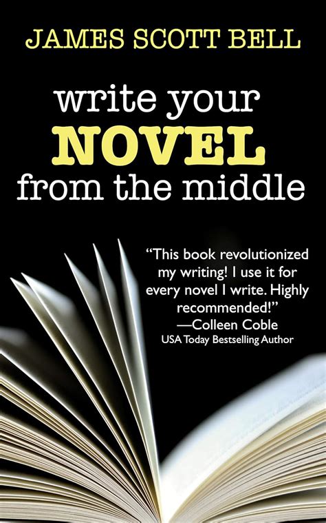 Read Write Your Novel From The Middle A New Approach For Plotters Pantsers And Everyone In Between By James Scott Bell