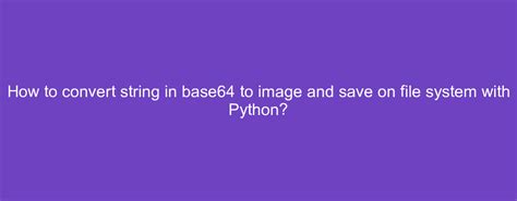 Writing a base64 string to file in python not working