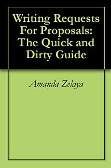 Writing requests for proposals the quick and dirty guide. - Writing requests for proposals the quick and dirty guide.