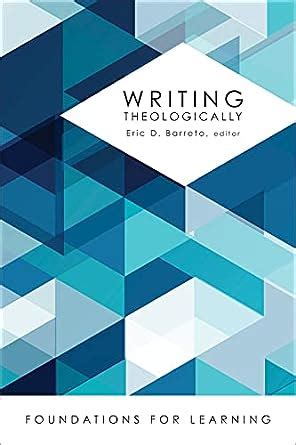 Full Download Writing Theologically Foundations For Learning By Eric D Barreto