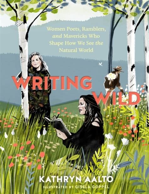 Download Writing Wild Women Poets Ramblers And Mavericks Who Shape How We See The Natural World By Kathryn Aalto