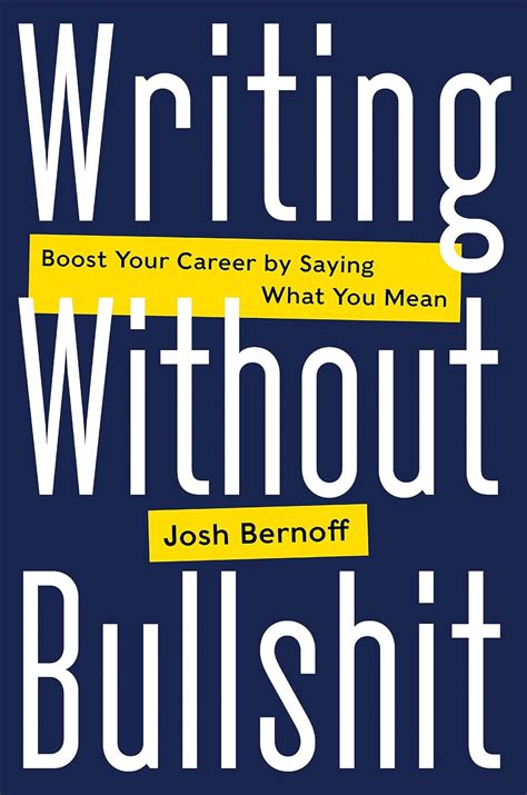 Download Writing Without Bullshit Boost Your Career By Saying What You Mean By Joshua Bernoff