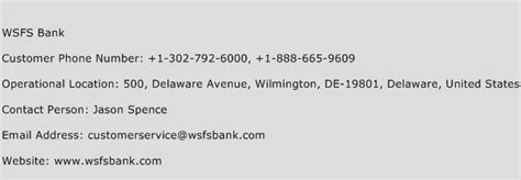 Wsfs customer service number. Wed 9:00am - 5:00pm. Thu 9:00am - 5:00pm. Fri 9:00am - 5:00pm. Sat Closed. Sun Closed. (302) 792-6000 Call this Location 500 Delaware Avenue Wilmington, DE 19801 Get Driving Directions. Find a location » All locations » Delaware » Wilmington » WSFS Bank Center. + −. Helpful Associates are ready to serve your banking needs. 