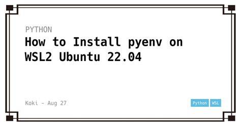 Wsl install pyenv.  I now have a Using Pyenv in WSL Ubuntu 22. 04 running on WSL2.  In this ar...