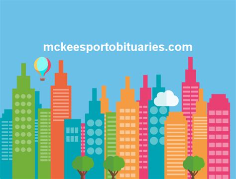 Www mckeesport obituaries com. Licensed funeral professionals from the 412 and 724 area codes may use this service, free of charge, to post obituaries and death notices from McKeesport, Duquesne, Glassport, White Oak and the surrounding areas. To request a login, please email McKeesportObituaries@gmail.com. Funeral professionals from outside the … 