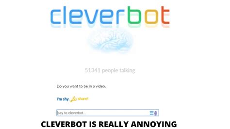 The site Cleverbot.com started in 2006, but the AI was 'born' in 1988, when Rollo Carpenter saw how to make his machine learn. It has been learning ever since! Things you say to Cleverbot today may influence what it says to others in future. The program chooses how to respond to you fuzzily, and contextually, the whole of your conversation .... 