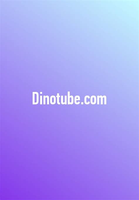Una grande collezione di film porno gratis, DinoTube, il sito XXX 1. . Wwwdinotubecom