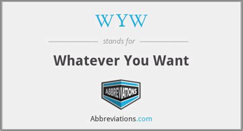 WYW: World Youth Wave (Belgrade, Servia) WYW: Whatever You Want: WYW: Weymouth Youth Wrestling (fantasy league) WYW: Widen Your World (website) WYW: What You …. 
