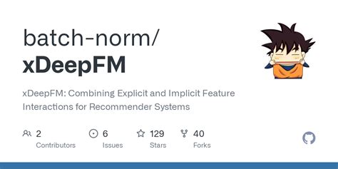 Xdeepfm pytorch.  xDeepFM: Combining Explicit and Implicit Feature About 【PyTorch�...