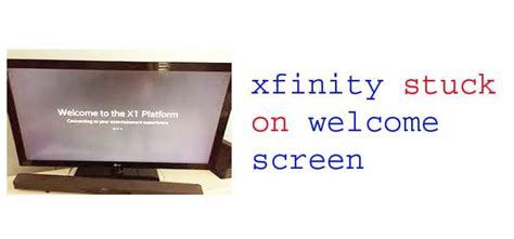 Xfinity stuck on welcome powering up screen.  This can be a frustrating e...