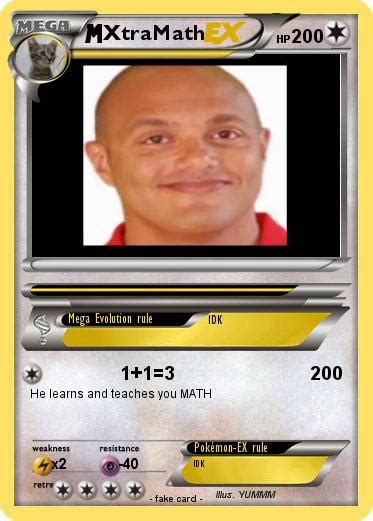 Stact xtramath guy 1000,00000 HP Tommy @ @very lame math 10 your opponent must solve any multiplication equation y ou want. if they don't do it under 3 seconds, or get it wrong you win the game immediately. 5x20= 100 the defending pokemon is now confused because of how much of a math magician you are. xtram ath man stares at you like your 'ilure if you get thing wrong sfake card-