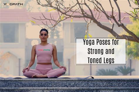 Yoga For Legs: 7 Poses for Toning, Strengthening, Flexibility - balustradellc