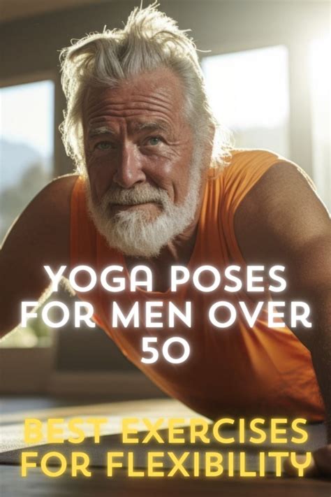 Yoga Poses for Men Over 50: Best Exercises for … - balustradellc