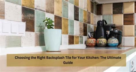 Your Guide to Choosing the Best Backsplash Tile - muktibox.com
