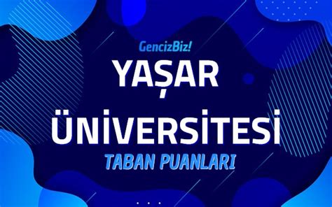 Yaşar üniversitesi taban puanları 2017