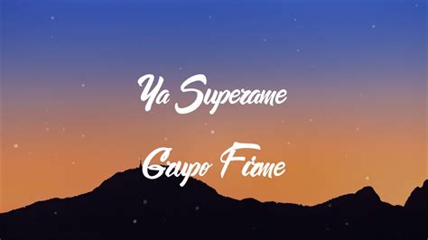 Ya superame lyrics. #Ya Superame#GrupoFirme#Ya Superame by Grupo FirmeAlbum: Spotify: https://open.spotify.com/track/6HIIuuUIEzH1meVdGbMXyf?si=d25b4359d5314419Ya Superame Lyrics... 