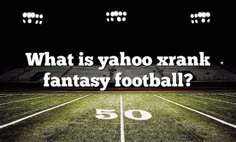 Yahoo fantasy football xrank. Aug 29, 2023 · Our 2023 Fantasy Football Draft Guide is packed with industry expert analysis, positional tiers, mock drafts, player profiles, rankings for multiple scoring formats, and so much more. The array of ... 