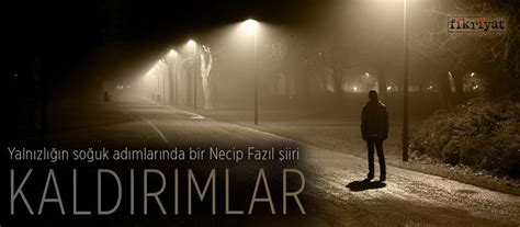 Yalnızlığın soğuk adımlarında bir Necip Fazıl şiiri: Kaldırımlar . 