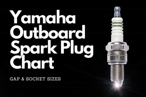 Yamaha spark plug gap chart.  That&rsquo;s where our comprehensive Yamaha Outboard Spark P...